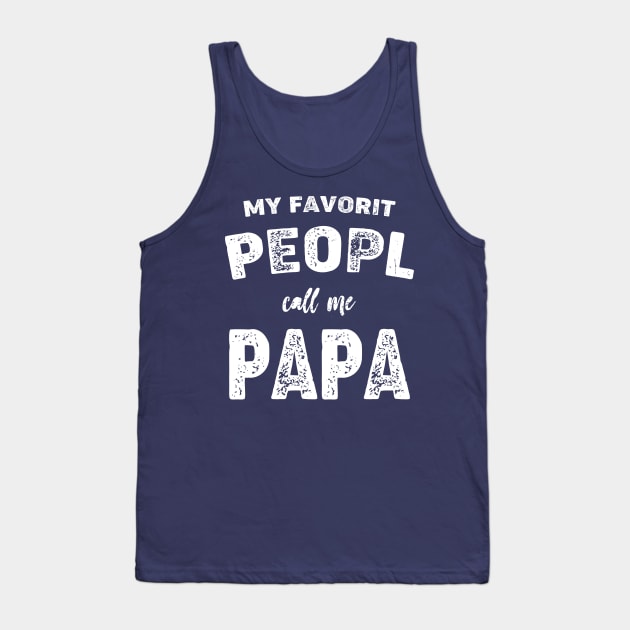 Papa Shirt Sayings, Grandpa Shirt, Funny Papa Shirt, Gift For Grandpa, Fathers Day, Funny Shirt For PAPA  My Favorite People Call me Papa Tank Top by Terrybogard97